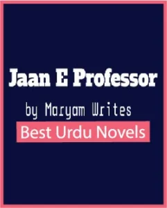 Jaan e Professor Novel By Maryam Writes