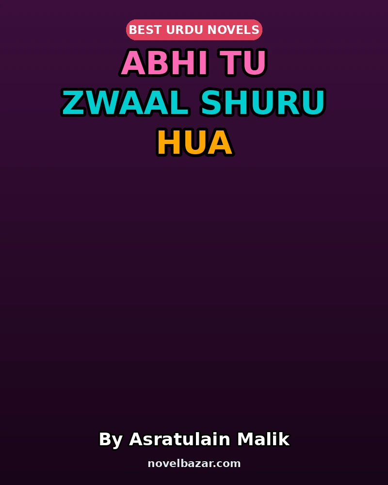 Abhi Tu Zwaal Shuru Hua Novel By Asratulain Malik Abhi Tu Zwaal Shuru Hua Novel By Asratulain Malik