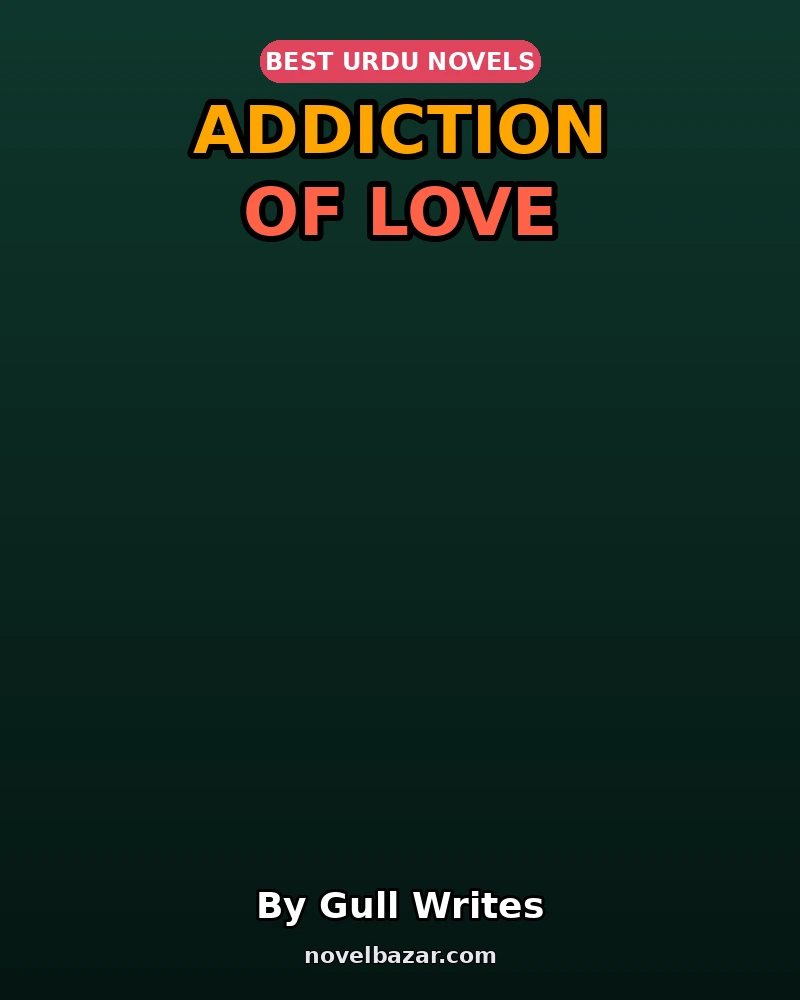 Addiction Of Love Complete Novel By Gull Writes Addiction Of Love Complete Novel By Gull Writes