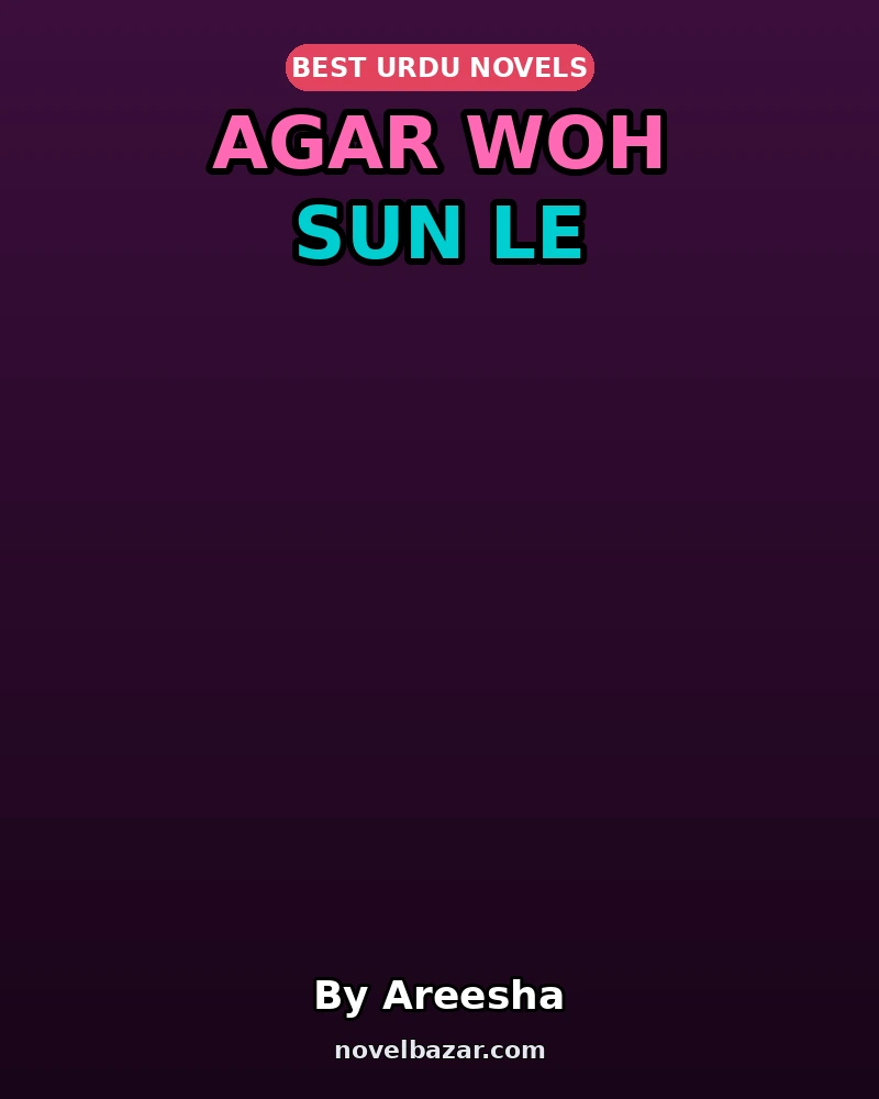 Agar Woh Sun Le Novel By Areesha Agar Woh Sun Le Novel By Areesha