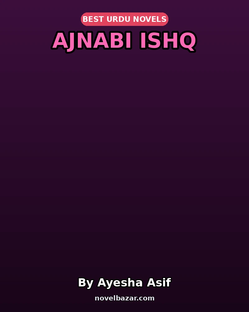 Ajnabi Ishq Complete Novel By Ayesha Asif Ajnabi Ishq Complete Novel By Ayesha Asif