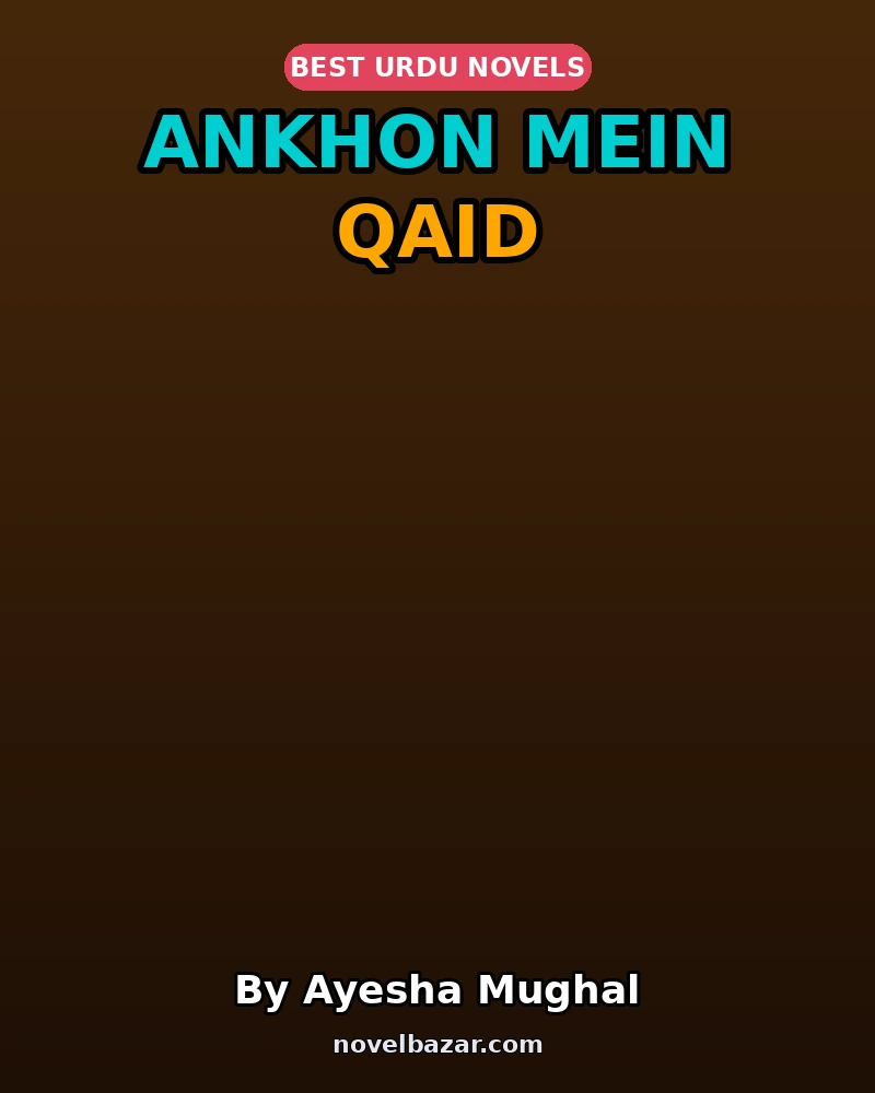 Ankhon Mein Qaid Complete Novel By Ayesha Mughal Ankhon Mein Qaid Complete Novel By Ayesha Mughal