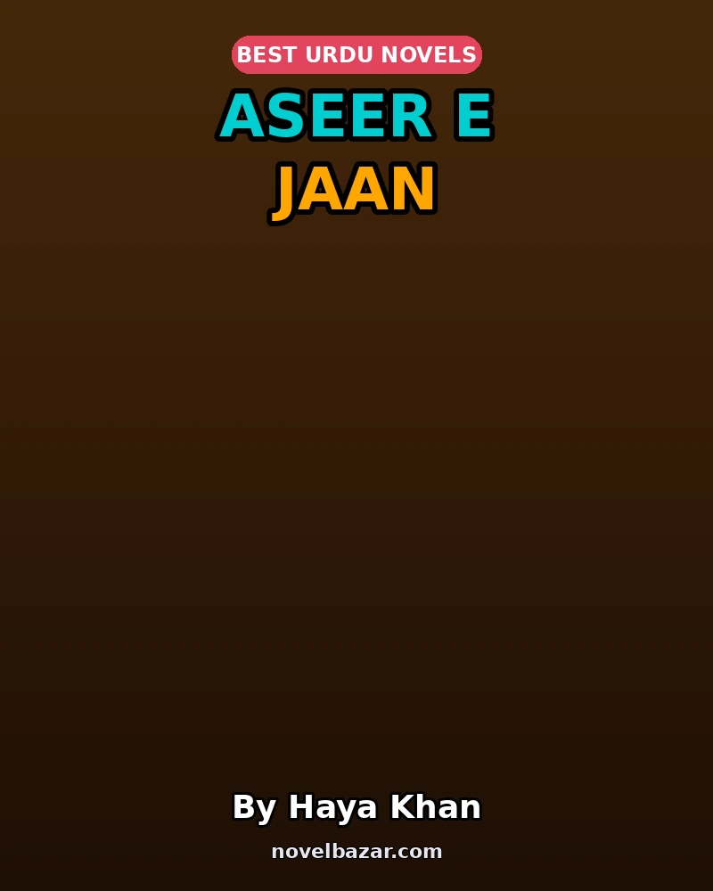 Aseer E Jaan Complete Novel By Haya Khan Aseer E Jaan Complete Novel By Haya Khan