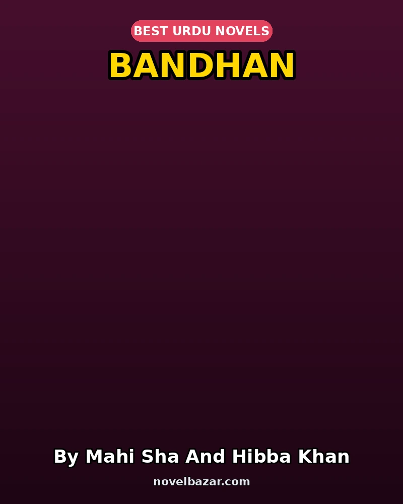 Bandhan Complete Novel By Mahi Sha And Hibba Khan Bandhan Complete Novel By Mahi Sha And Hibba Khan
