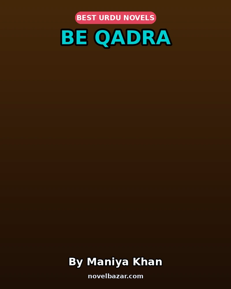 Be Qadra Complete Novel By Maniya Khan Be Qadra Complete Novel By Maniya Khan