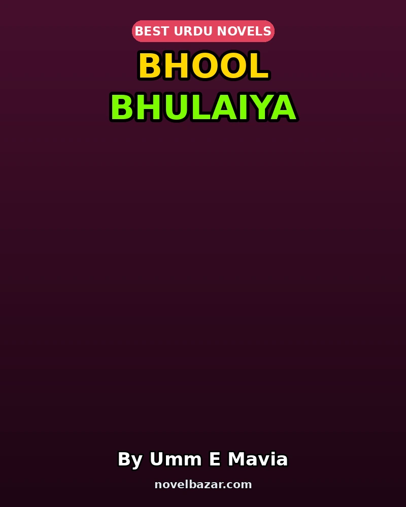 Bhool Bhulaiya Complete Novel By Umm E Mavia Bhool Bhulaiya Complete Novel By Umm E Mavia