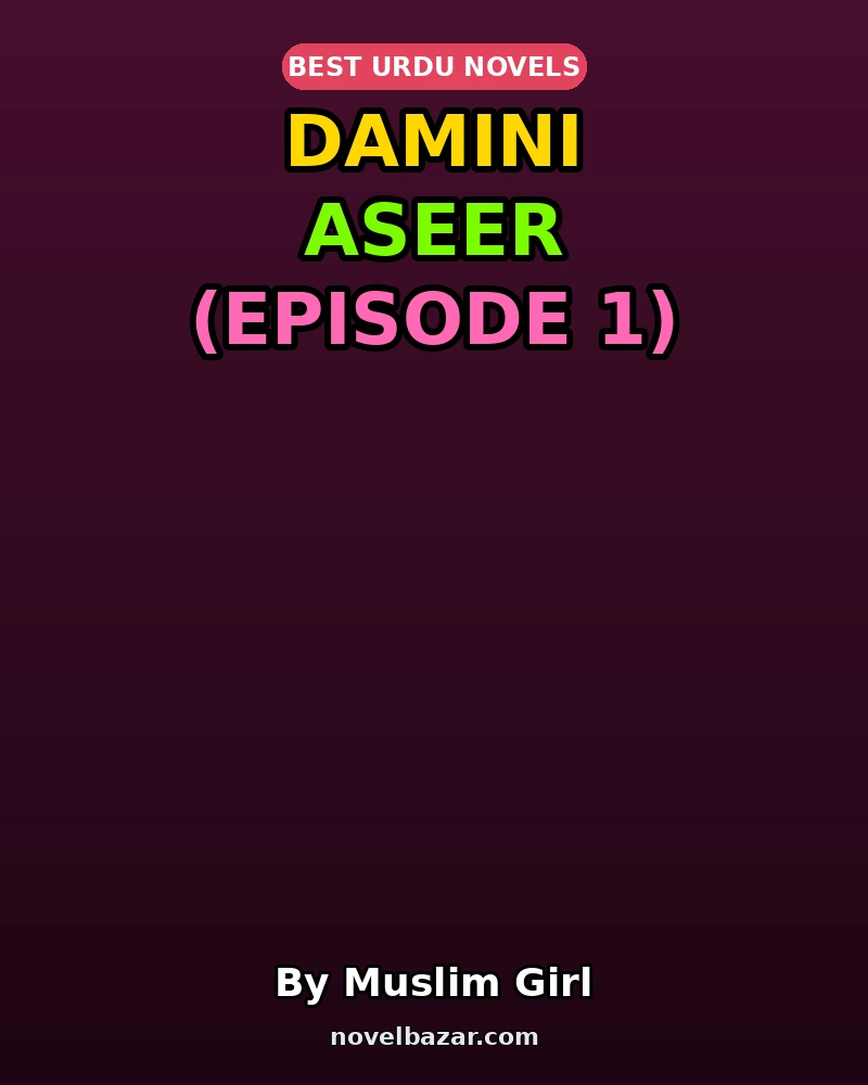 Damini Aseer Novel By Muslim Girl Episode 1 Damini Aseer Novel By Muslim Girl Episode 1