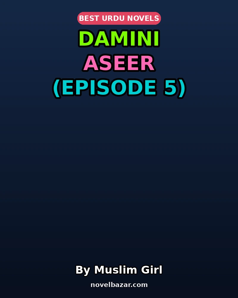 Damini Aseer Novel By Muslim Girl Episode 5 Damini Aseer Novel By Muslim Girl Episode 5
