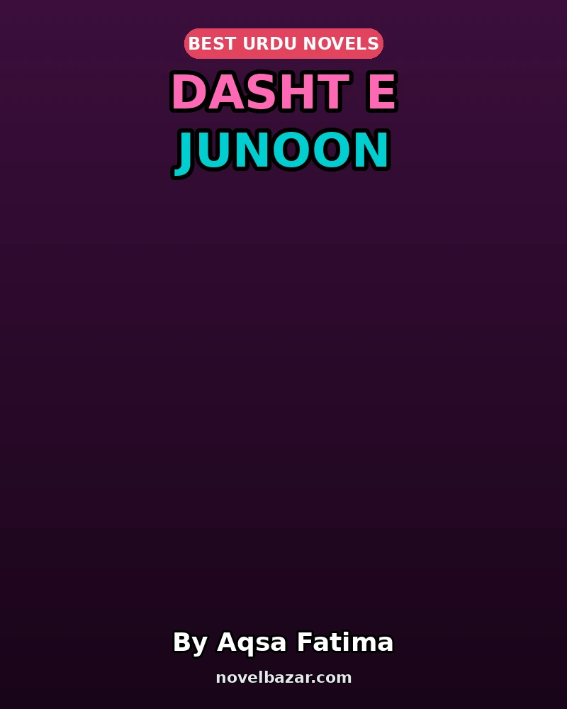 Dasht E Junoon Novel By Aqsa Fatima Dasht E Junoon Novel By Aqsa Fatima