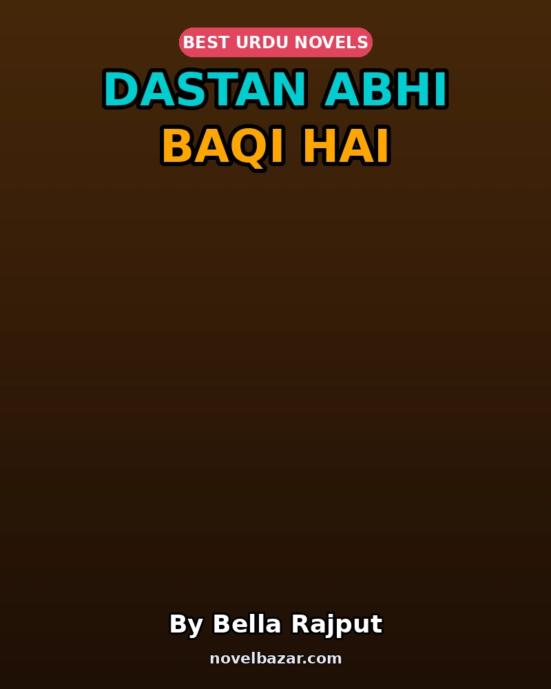 Dastan Abhi Baqi Hai Complete Novel By Bella Rajput Dastan Abhi Baqi Hai Complete Novel By Bella Rajput