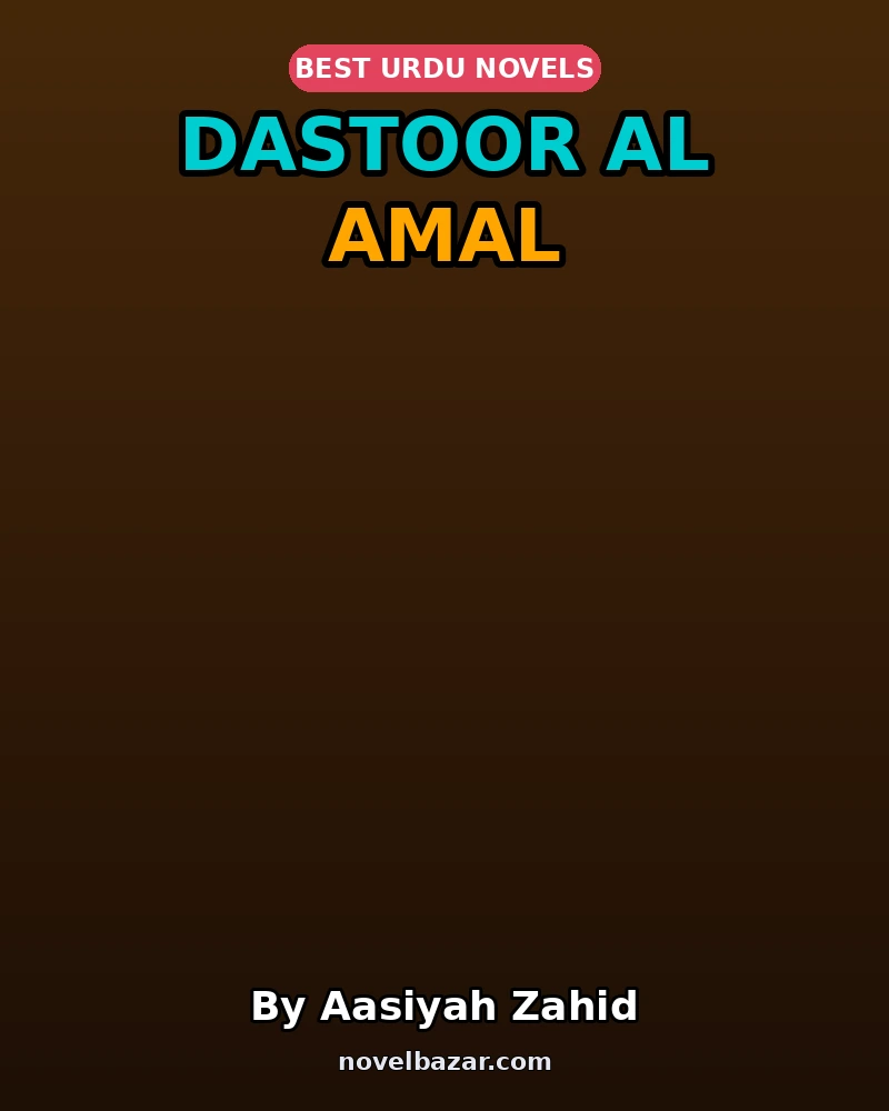 Dastoor Al Amal Complete Novel By Aasiyah Zahid Dastoor Al Amal Complete Novel By Aasiyah Zahid