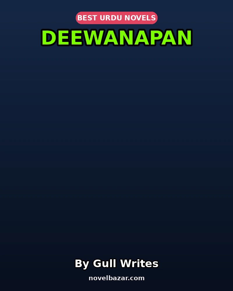 Deewanapan Complete Novel By Gull Writes Deewanapan Complete Novel By Gull Writes