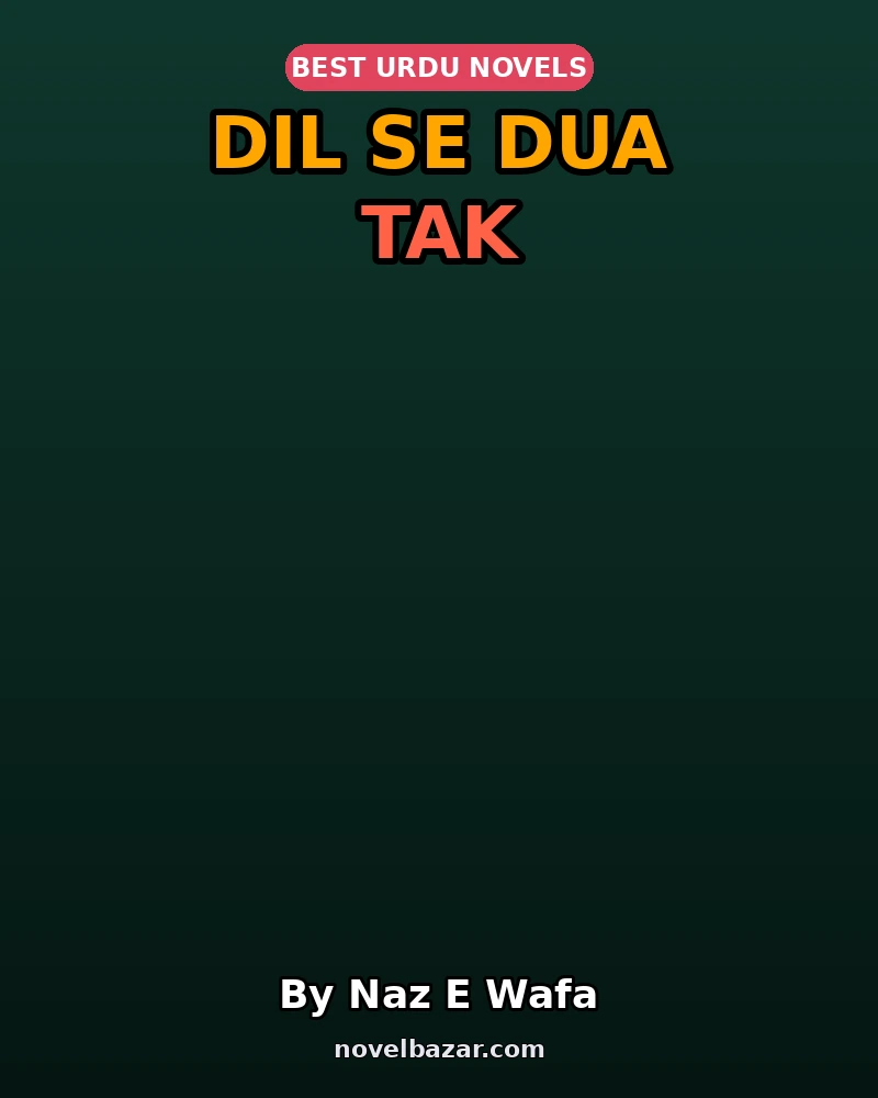 Dil Se Dua Tak Complete Novel By Naz E Wafa Dil Se Dua Tak Complete Novel By Naz E Wafa