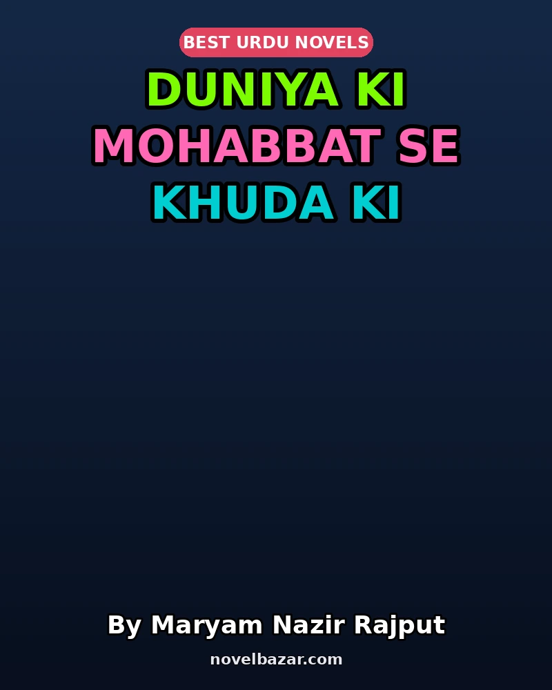 Duniya Ki Mohabbat Se Khuda Ki Mohabbat Tak Ka Safar Novel By Maryam Nazir Rajput Duniya Ki Mohabbat Se Khuda Ki Mohabbat Tak Ka Safar Novel By Maryam Nazir Rajput