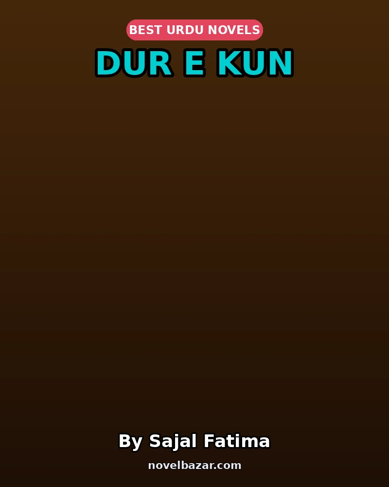 Dur E Kun Complete Novel By Sajal Fatima Dur E Kun Complete Novel By Sajal Fatima