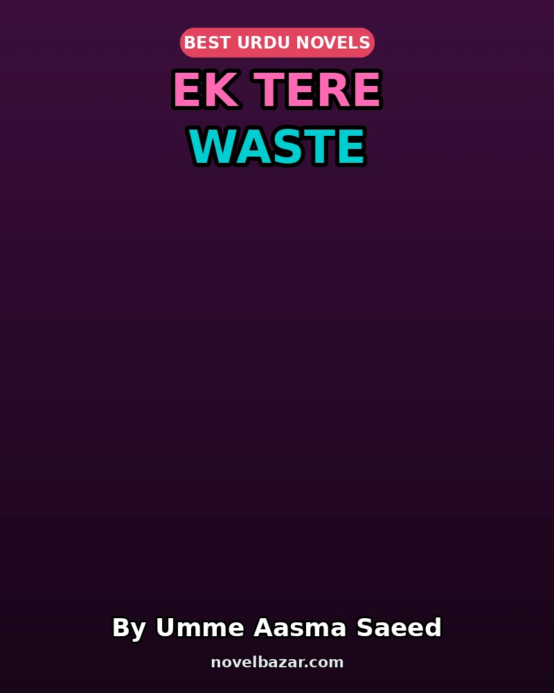 Ek Tere Waste Complete Novel By Umme Aasma Saeed Ek Tere Waste Complete Novel By Umme Aasma Saeed