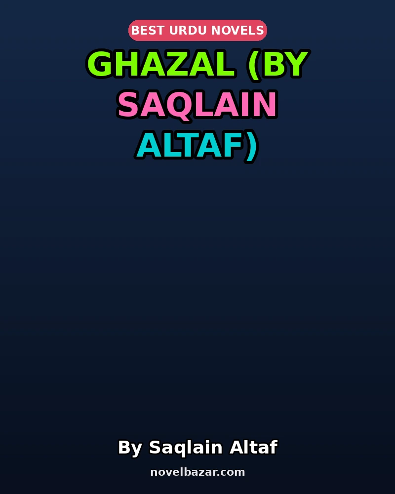Ghazal Novel By Saqlain Altaf Ghazal Novel By Saqlain Altaf