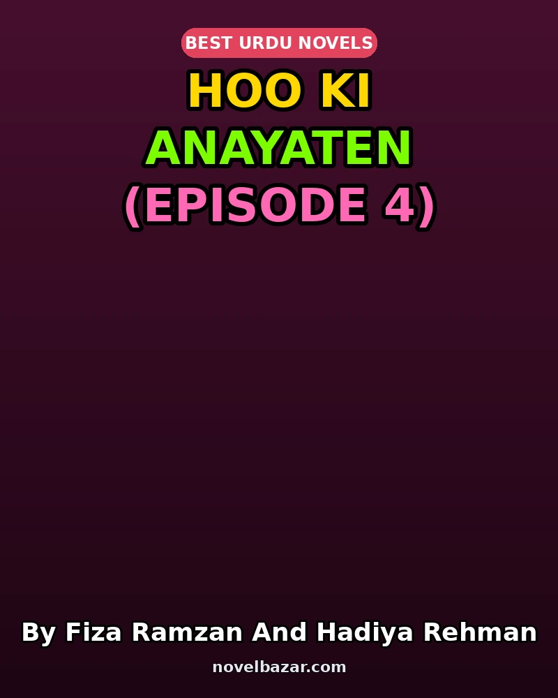 Hoo Ki Anayaten Novel By Fiza Ramzan And Hadiya Rehman Episode 4 Hoo Ki Anayaten Novel By Fiza Ramzan And Hadiya Rehman Episode 4