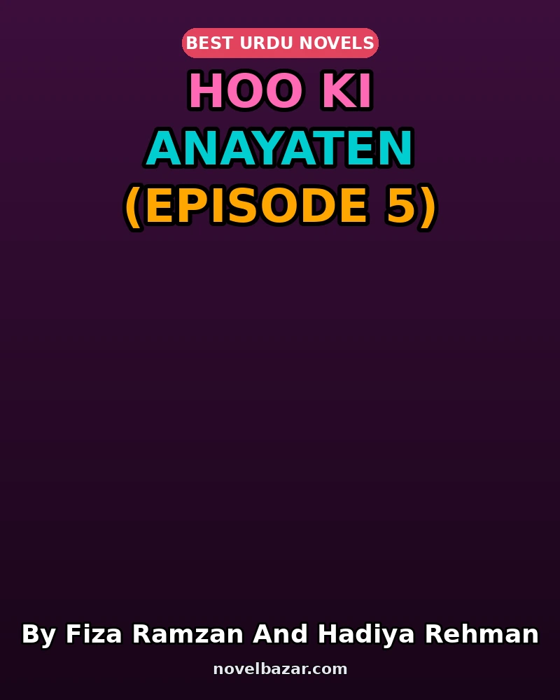 Hoo Ki Anayaten Novel By Fiza Ramzan And Hadiya Rehman Episode 5 Hoo Ki Anayaten Novel By Fiza Ramzan And Hadiya Rehman Episode 5