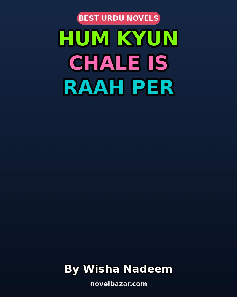 Hum Kyun Chale Is Raah Per Complete Novel By Wisha Nadeem Hum Kyun Chale Is Raah Per Complete Novel By Wisha Nadeem