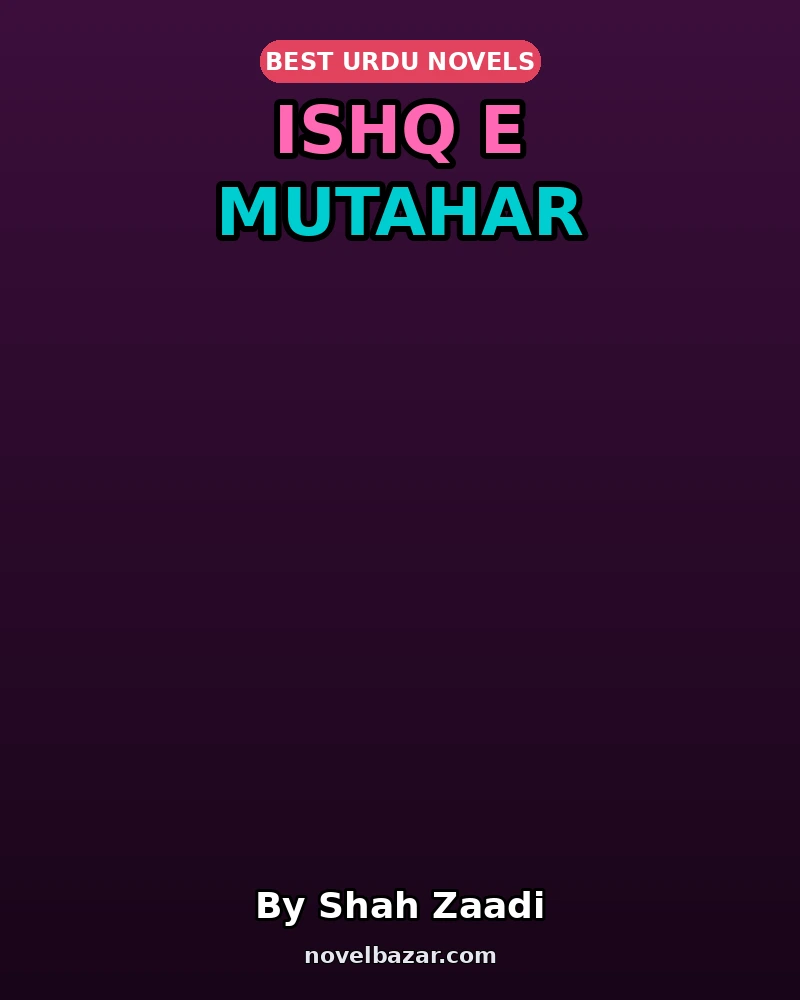 Ishq E Mutahar Complete Novel By Shah Zaadi Ishq E Mutahar Complete Novel By Shah Zaadi