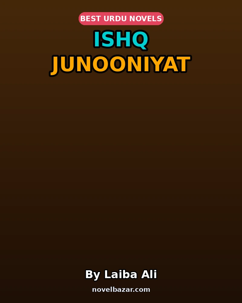 Ishq Junooniyat Complete Novel By Laiba Ali Ishq Junooniyat Complete Novel By Laiba Ali