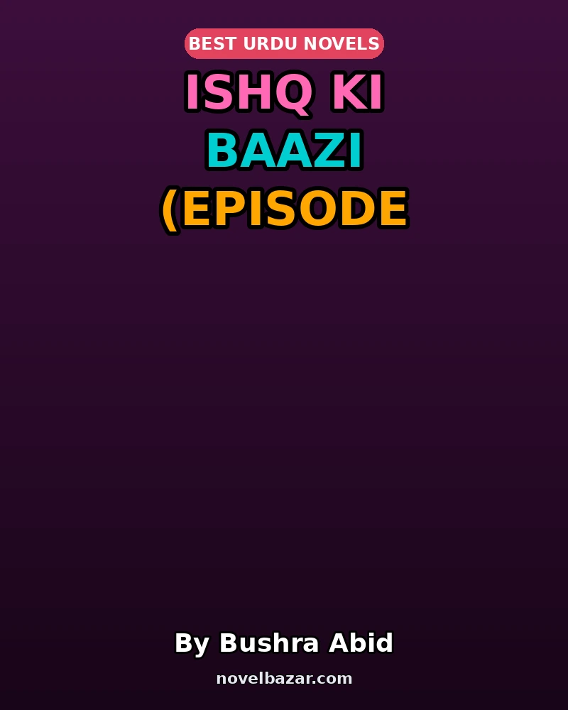 Ishq Ki Baazi Novel By Bushra Abid Episode 10 Ishq Ki Baazi Novel By Bushra Abid Episode 10
