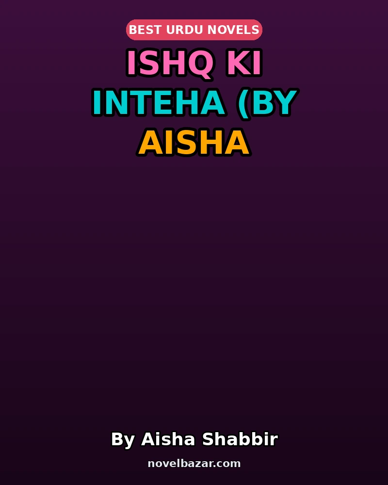 Ishq Ki Inteha (By Aisha Shabbir)