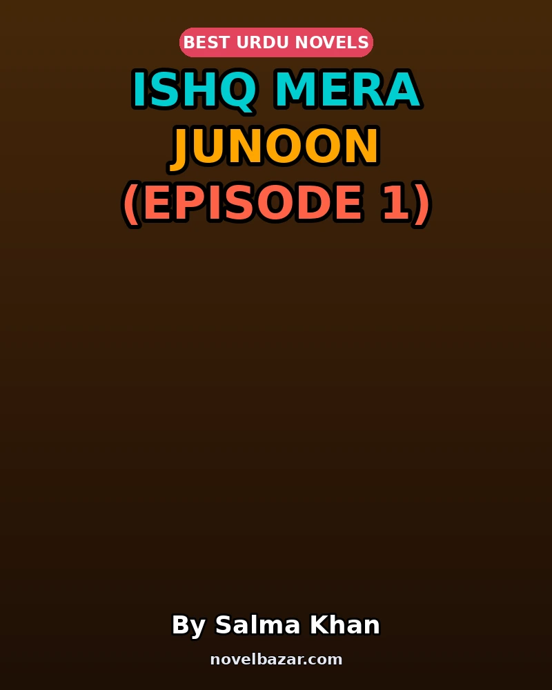 Ishq Mera Junoon By Salma Khan Episode 1 Ishq Mera Junoon By Salma Khan Episode 1