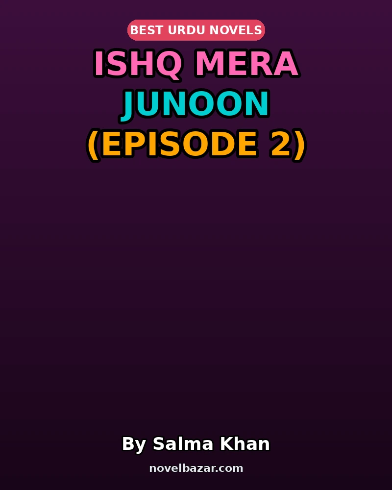 Ishq Mera Junoon By Salma Khan Episode 2 Ishq Mera Junoon By Salma Khan Episode 2