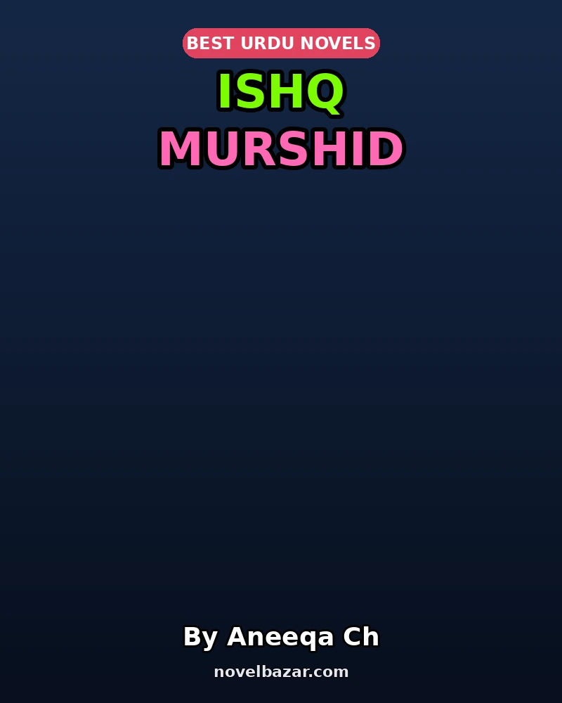 Ishq Murshid Complete Novel By Aneeqa Ch Ishq Murshid Complete Novel By Aneeqa Ch