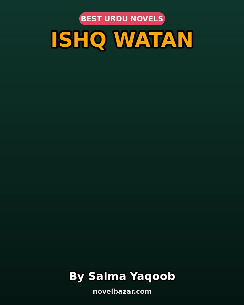 Ishq Watan Complete Novel By Salma Yaqoob Ishq Watan Complete Novel By Salma Yaqoob