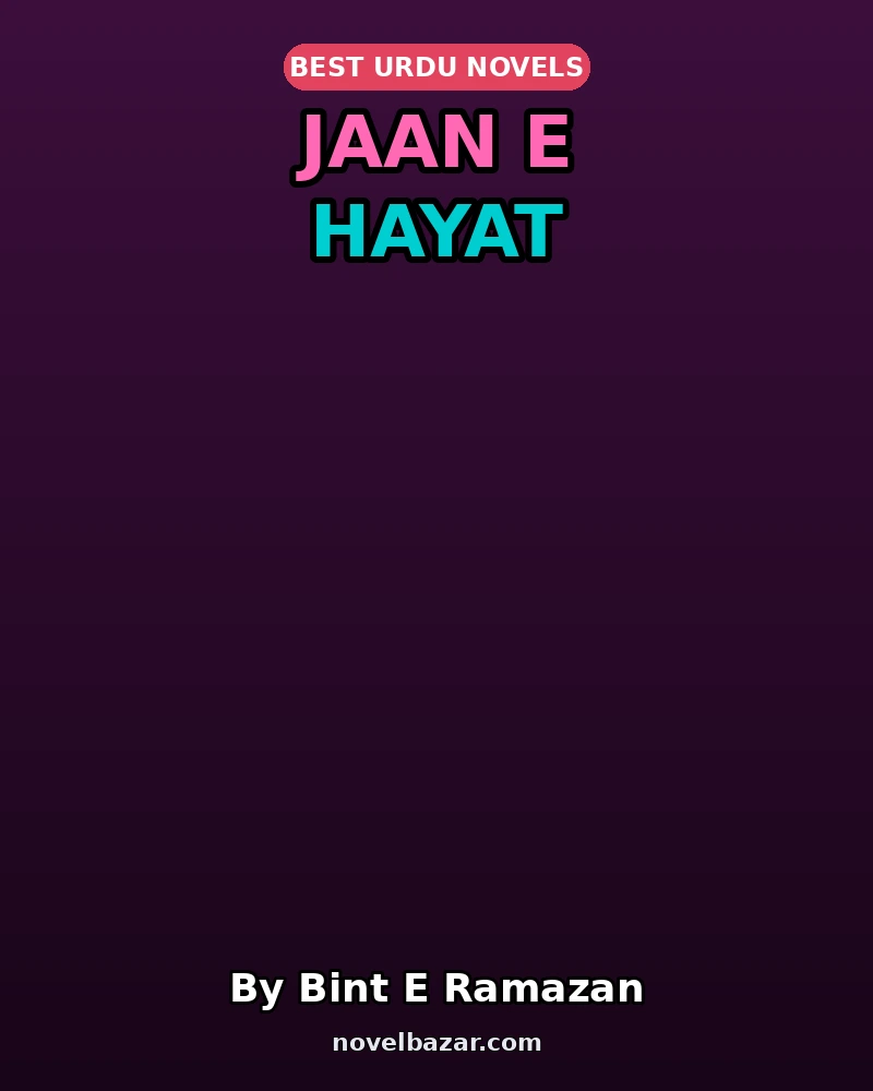 Jaan E Hayat Complete Novel By Bint E Ramazan Jaan E Hayat Complete Novel By Bint E Ramazan