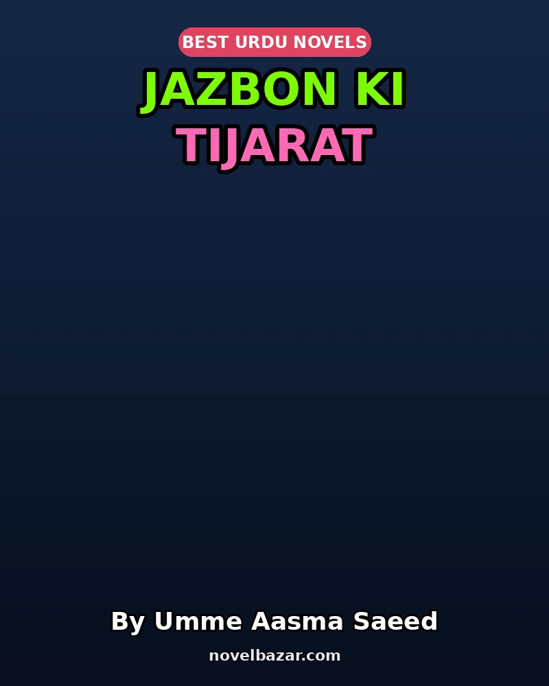 Jazbon Ki Tijarat Complete Novel By Umme Aasma Saeed Jazbon Ki Tijarat Complete Novel By Umme Aasma Saeed