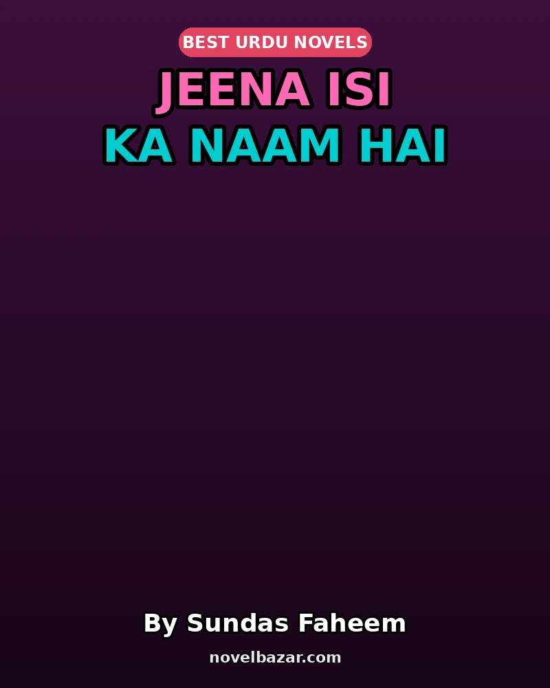 Jeena Isi Ka Naam Hai Complete Novel By Sundas Faheem Jeena Isi Ka Naam Hai Complete Novel By Sundas Faheem