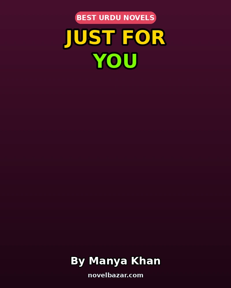 Just For You Complete Novel By Manya Khan Just For You Complete Novel By Manya Khan