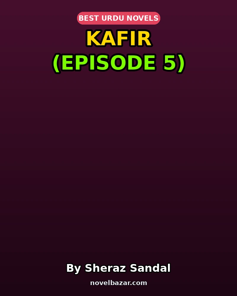 Kafir Novel By Sheraz Sandal Episode 5 Kafir Novel By Sheraz Sandal Episode 5