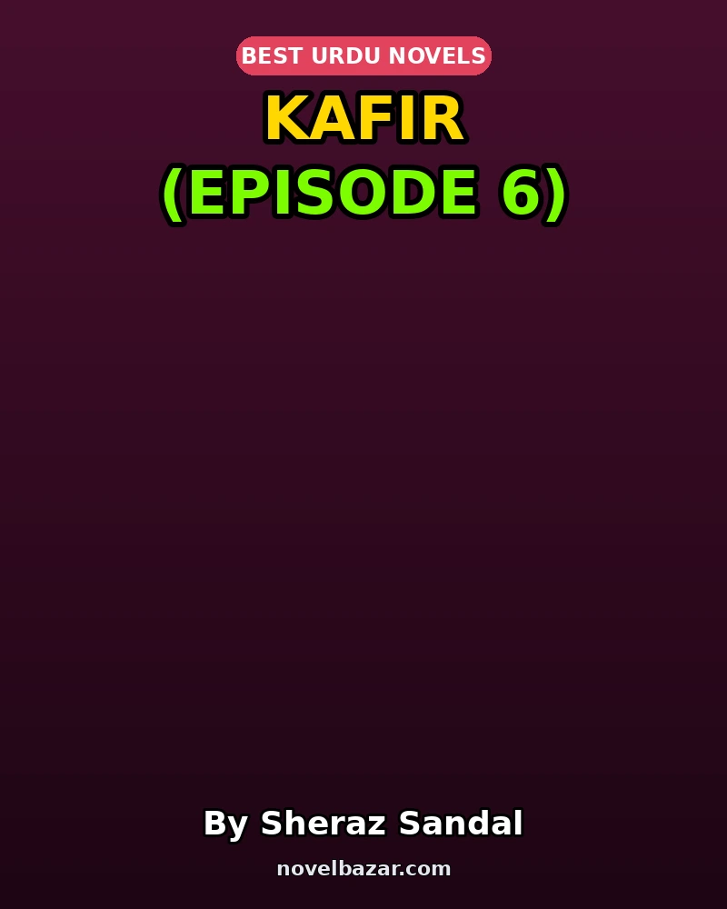 Kafir Novel By Sheraz Sandal Episode 6 Kafir Novel By Sheraz Sandal Episode 6