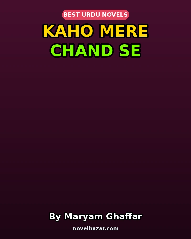 Kaho Mere Chand Se Complete Novel By Maryam Ghaffar Kaho Mere Chand Se Complete Novel By Maryam Ghaffar