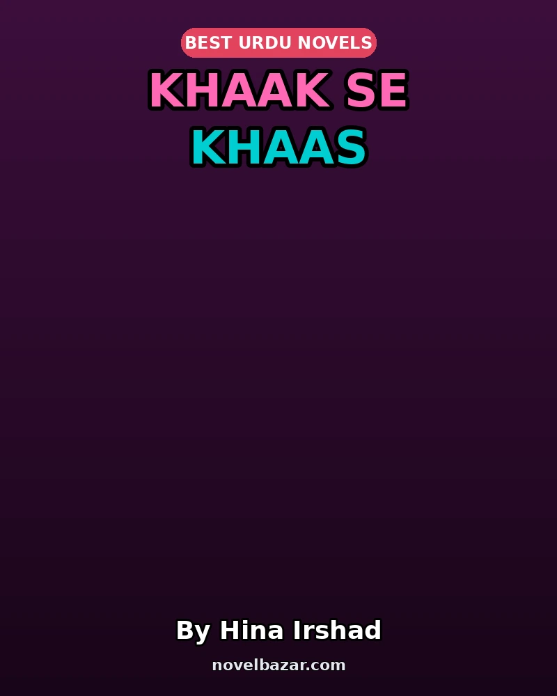 Khaak Se Khaas Novel By Hina Irshad Khaak Se Khaas Novel By Hina Irshad
