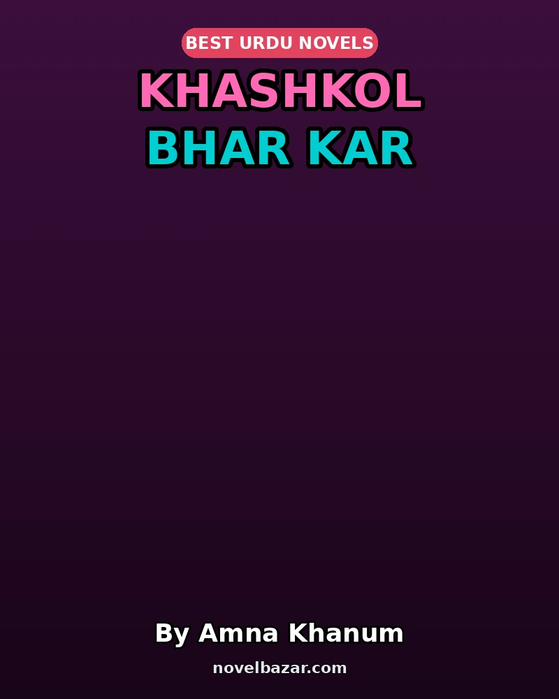 Khashkol Bhar Kar Complete Novel By Amna Khanum Khashkol Bhar Kar Complete Novel By Amna Khanum