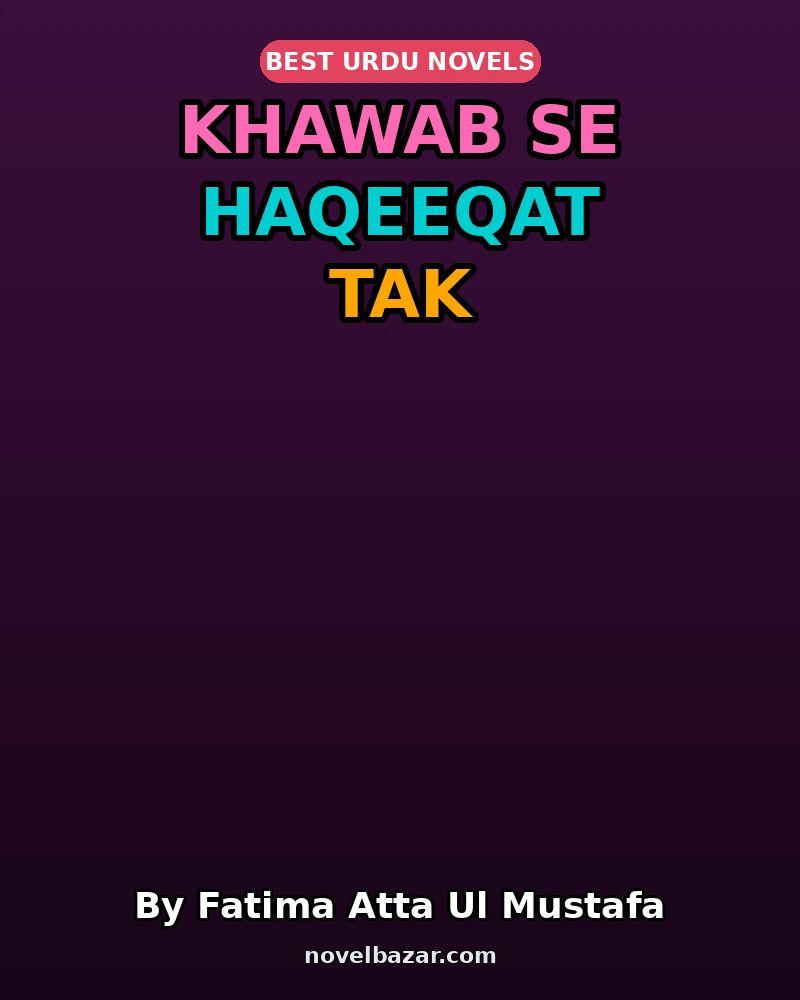 Khawab Se Haqeeqat Tak By Fatima Atta Ul Mustafa Khawab Se Haqeeqat Tak By Fatima Atta Ul Mustafa