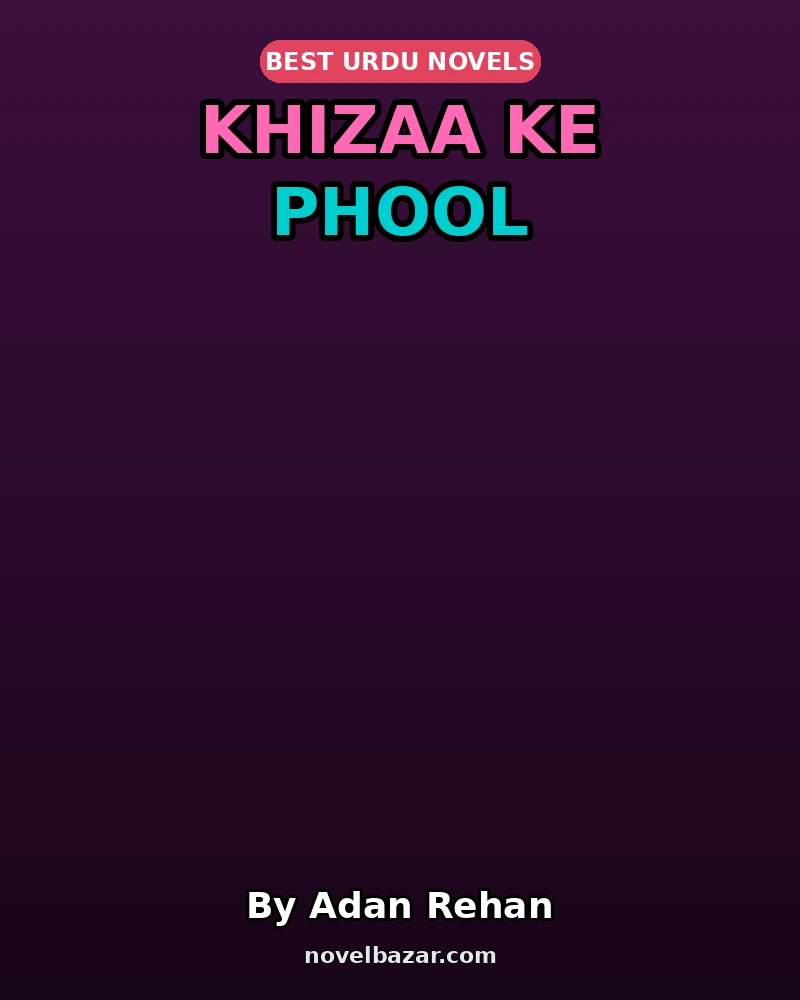 Khizaa Ke Phool Novel By Adan Rehan Khizaa Ke Phool Novel By Adan Rehan