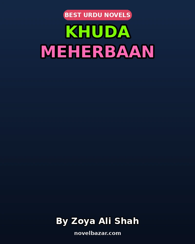 Khuda Meherbaan Complete Novel By Zoya Ali Shah Khuda Meherbaan Complete Novel By Zoya Ali Shah