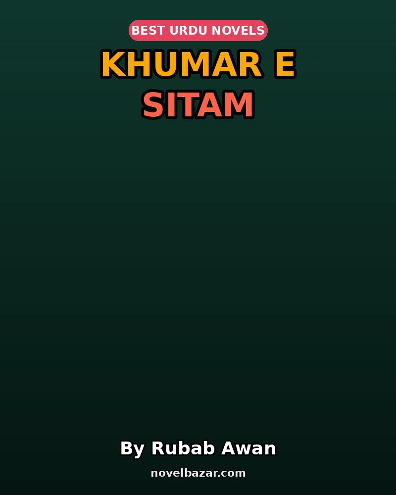 Khumar E Sitam Complete Novel By Rubab Awan Khumar E Sitam Complete Novel By Rubab Awan