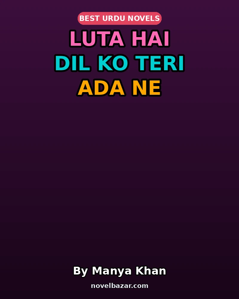 Luta Hai Dil Ko Teri Ada Ne Complete Novel By Manya Khan Luta Hai Dil Ko Teri Ada Ne Complete Novel By Manya Khan