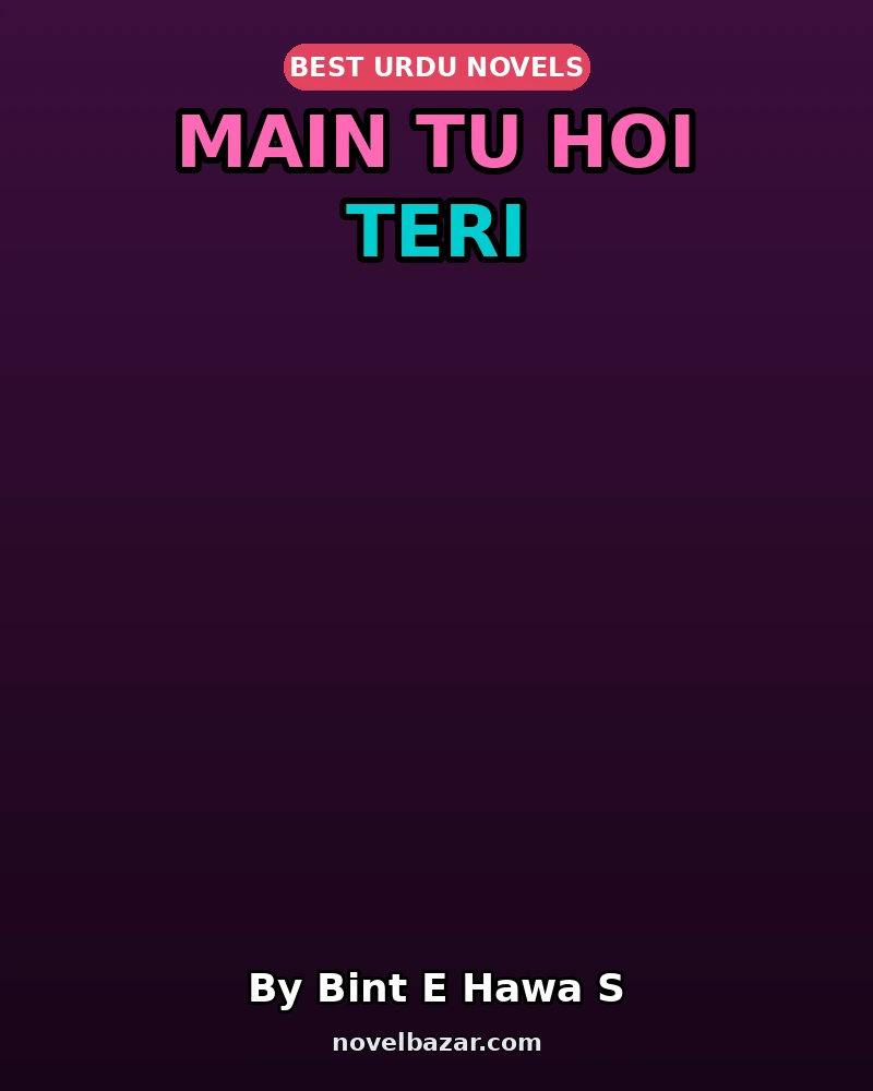 Main Tu Hoi Teri Complete Novel By Bint E Hawa S Main Tu Hoi Teri Complete Novel By Bint E Hawa S