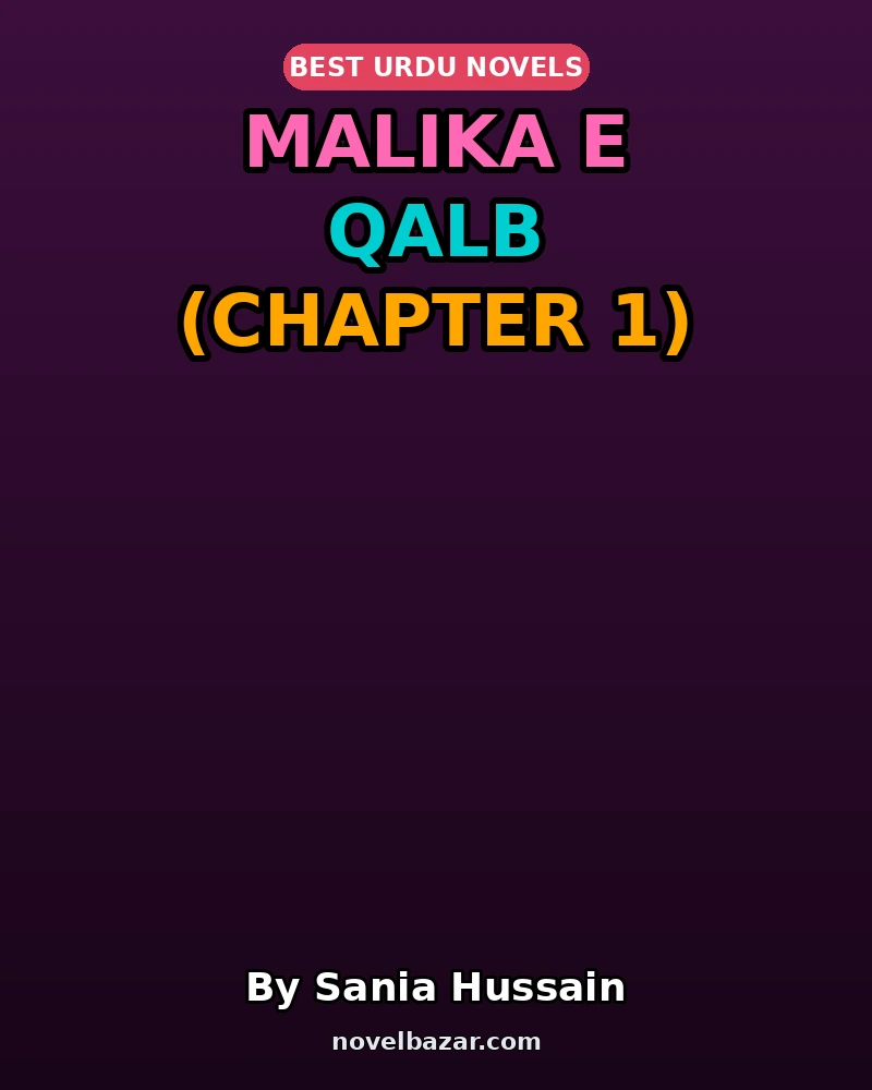 Malika E Qalb Novel By Sania Hussain Chapter 1 Malika E Qalb Novel By Sania Hussain Chapter 1