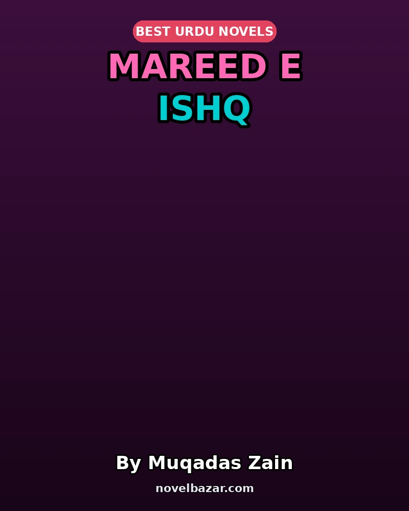 Mareed E Ishq Complete Novel By Muqadas Zain Mareed E Ishq Complete Novel By Muqadas Zain