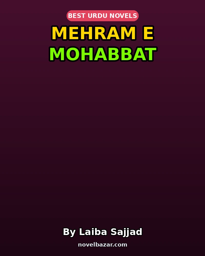 Mehram E Mohabbat Complete Novel By Laiba Sajjad Mehram E Mohabbat Complete Novel By Laiba Sajjad